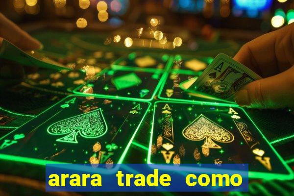 arara trade como ganhar dinheiro